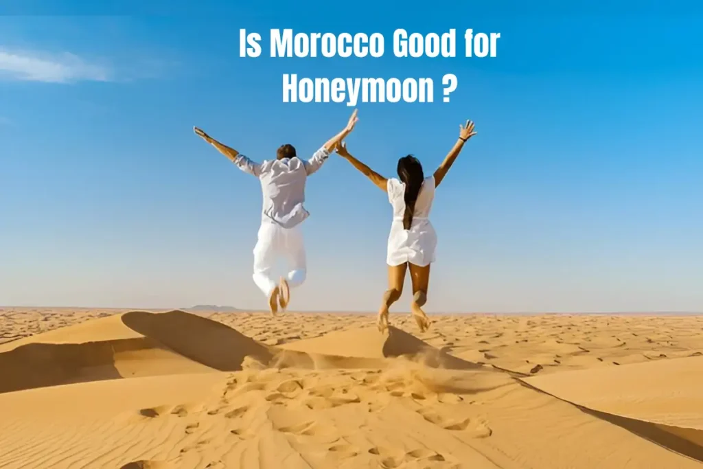 Is Morocco Good for Honeymoon? Honeymoon Couple